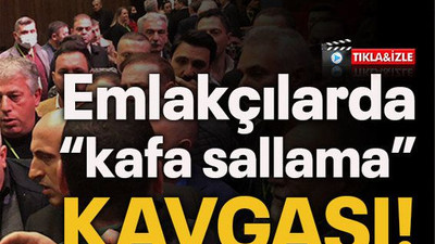 Emlakçılarda “kafa sallama” kavgası